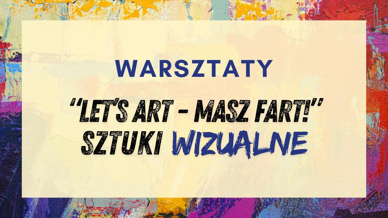 „Let's Art - Masz Fart!” - warsztaty malarsko-artystyczne, fotograficzne i ceramiczne