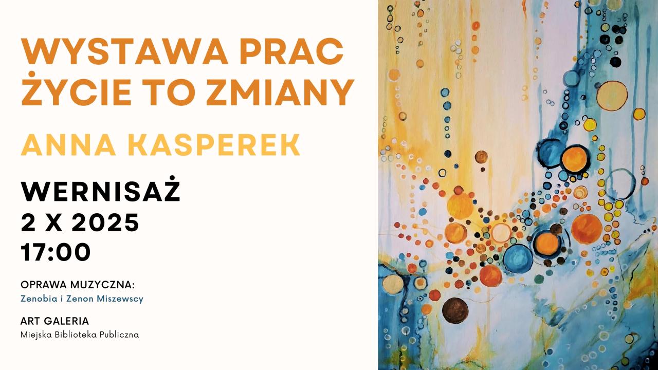 Wystawa prac Anny Kasperek ŻYCIE TO ZMIANY